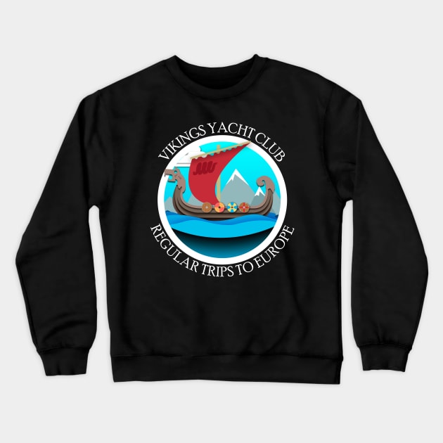 Vikings Yacht Club Regular Trips To Europe Crewneck Sweatshirt by BlackRavenOath